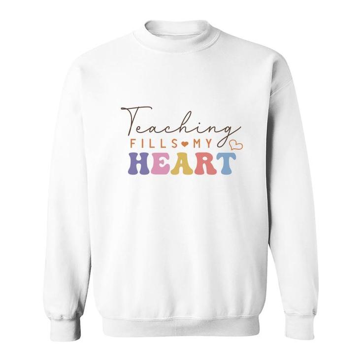 Teacher Teaching Fills My Heart Great Graphic Sweatshirt