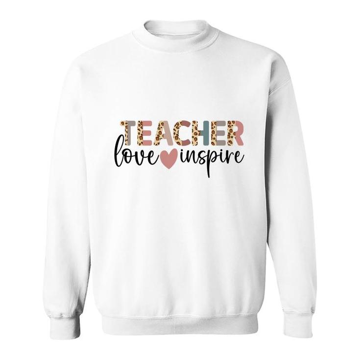 Teachers Are Inspirational People Because They Love Their Jobs Sweatshirt