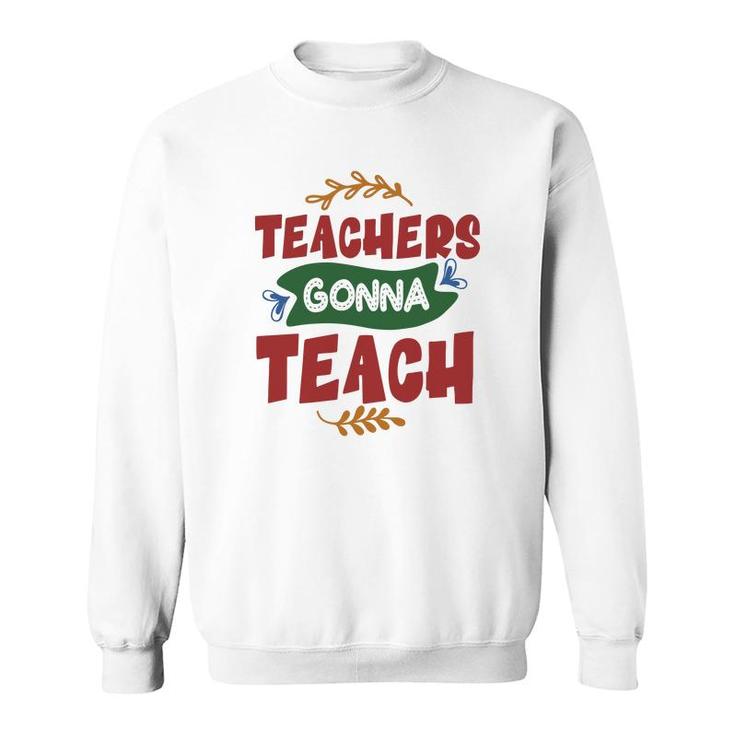 Teachers Gonna Teach Red And Green Graphic Sweatshirt