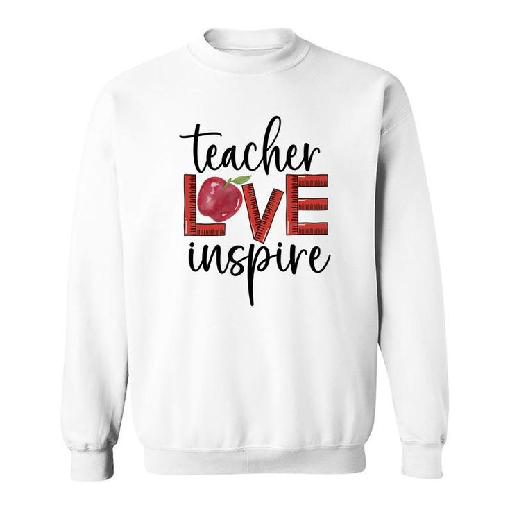 Teachers Have Great Love For Their Students And Inspire Them To Learn Sweatshirt