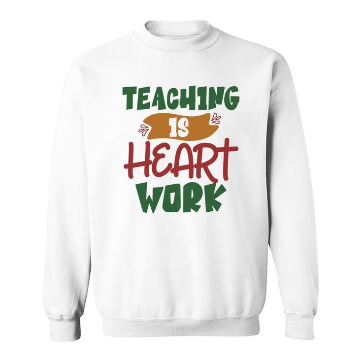 Teaching Is Heart Work Teacher Green And Red Sweatshirt