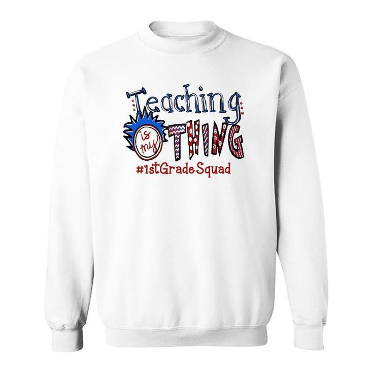 Teaching Is My Thing 1St Grade Teacher Sweatshirt