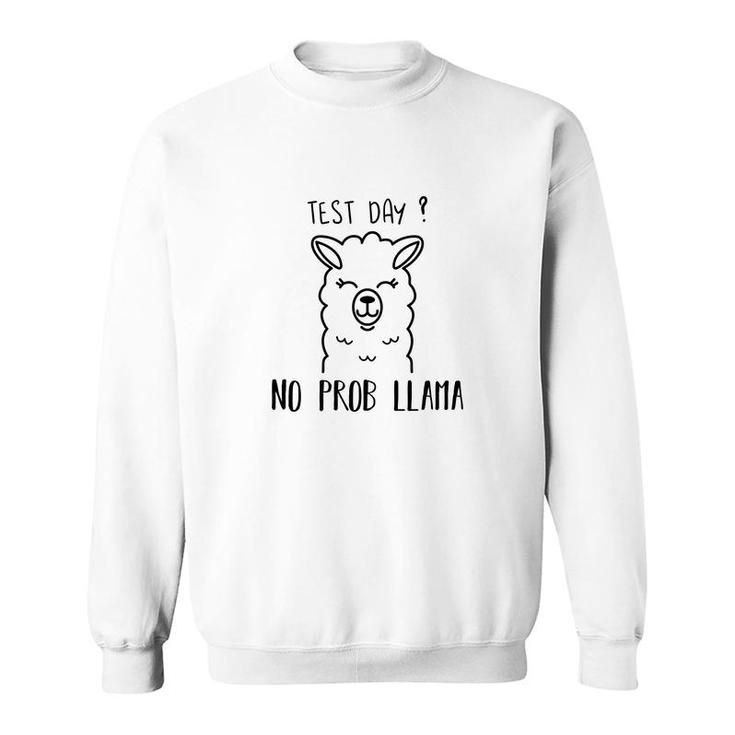 Test Day No Prob Llama Cute Funny Animal Sweatshirt