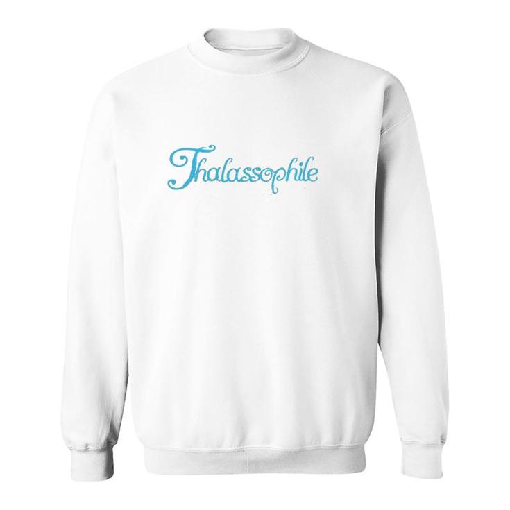 Thalassophile Someone Who Loves The Sea Sweatshirt