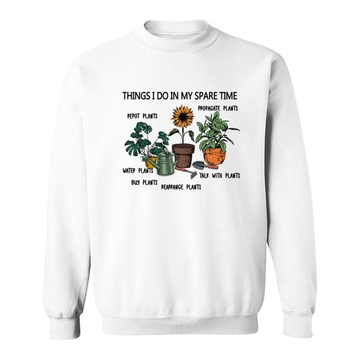 Things I Do In My Spare Time Are Repot Plants Or Propagate Plants Or Water Plants Sweatshirt