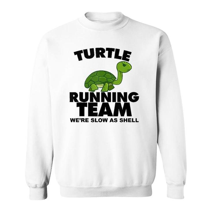 Turtle Running Team Were Slow As Shell Turtle Running Team  Sweatshirt