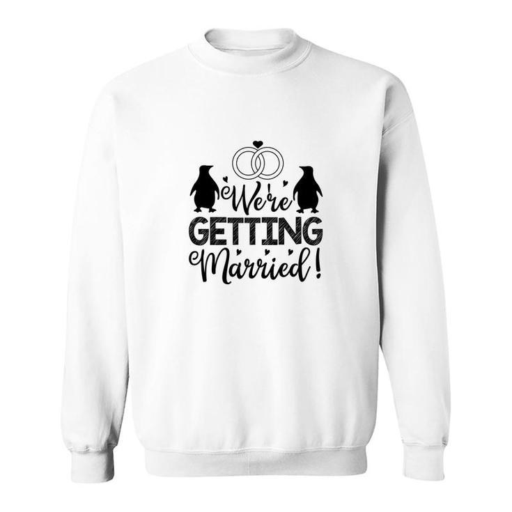 We Are Getting Married Black Graphic Great Sweatshirt