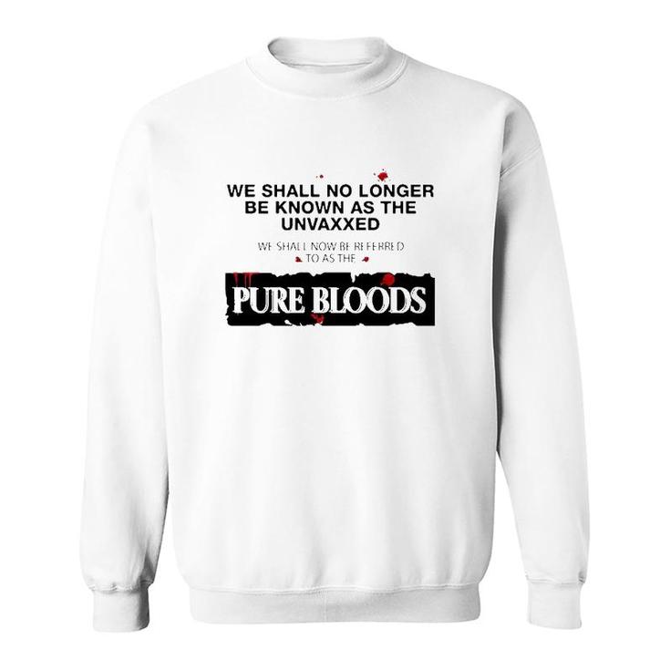 We Shall No Longer Be Known As The Unvaxxed Pure Bloods Sweatshirt