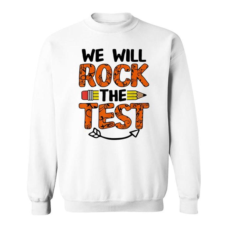 We Will Rock The Test Funny Test Day Gifts For Students  Sweatshirt