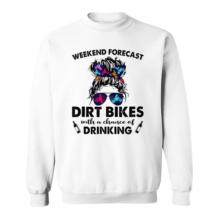 Weekend Forecast- Dirt Bikes No Chance Of Drinking-So Cool  Sweatshirt