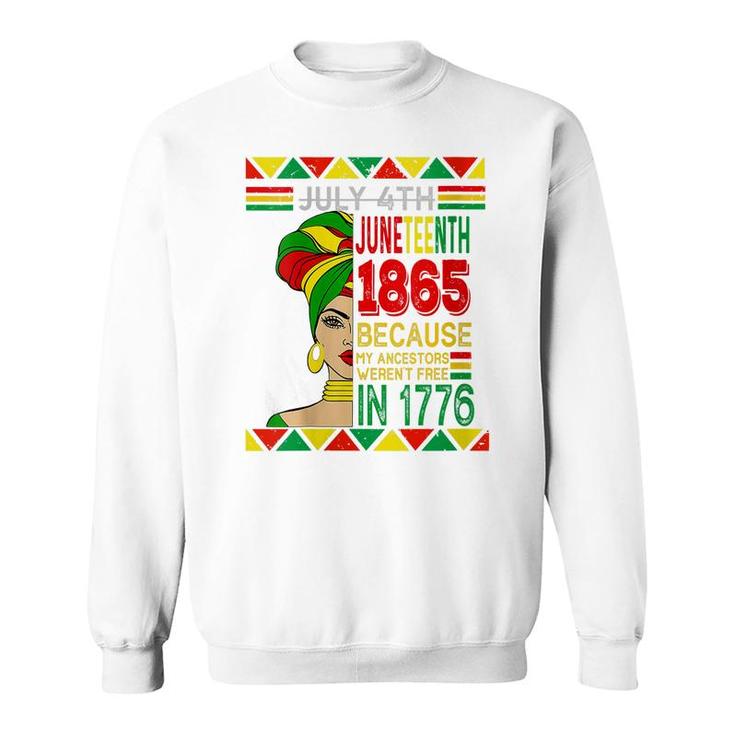 Women July 4Th Juneteenth 1865 Because My Ancestors Black Women   Sweatshirt