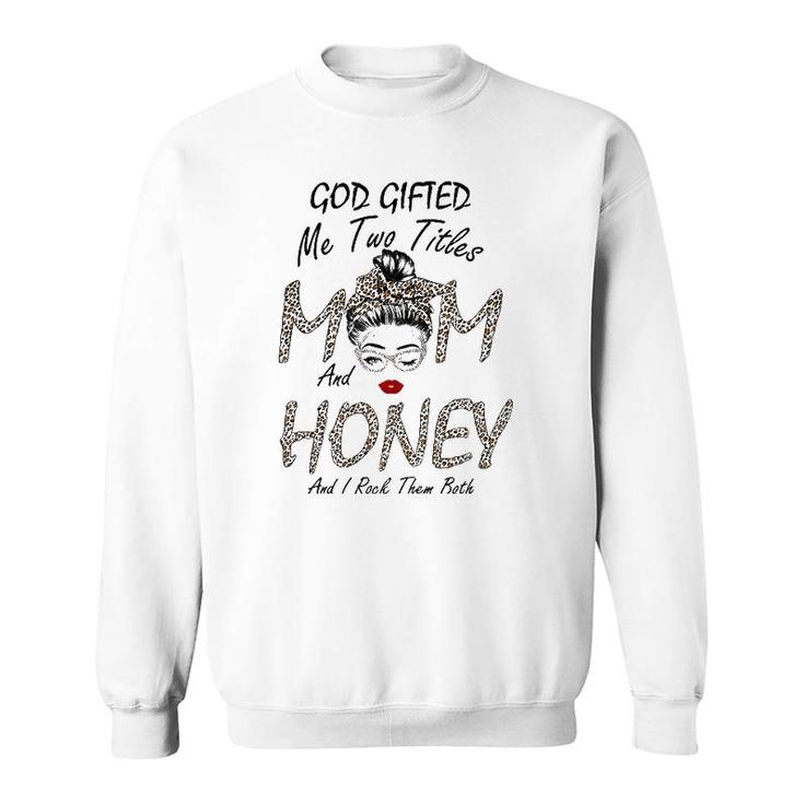 Womens God Gifted Me Two Titles Mom Honey Leopard Wink Woman Funny Sweatshirt