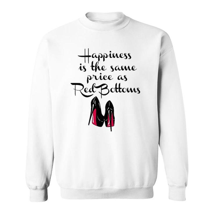 Womens Happiness Is The Same Price As Red Bottoms Ladies Sweatshirt