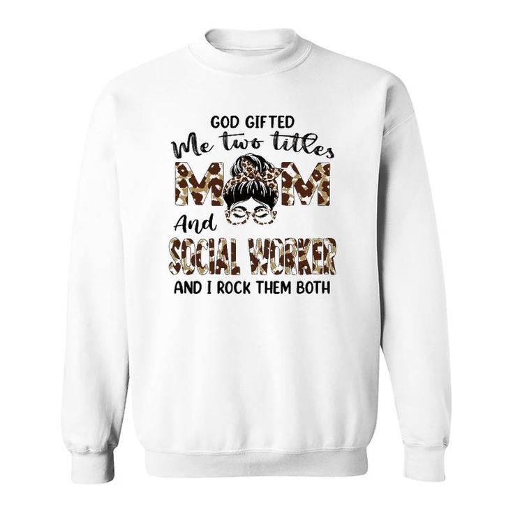 Womens I Have Two Titles Mom And Social Worker Mothers Day Leopard Sweatshirt