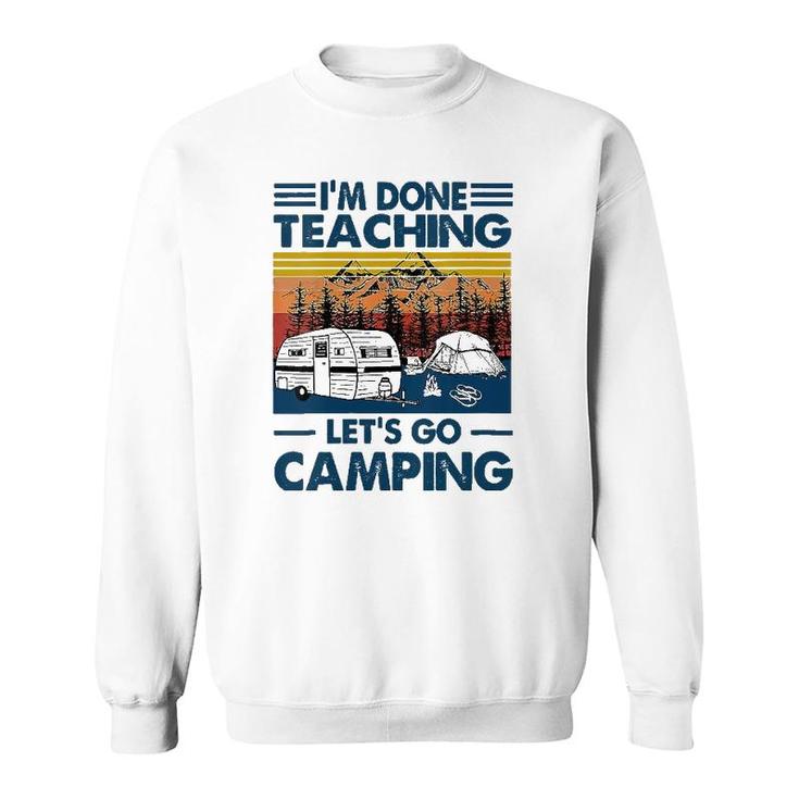 Womens Im Done Teaching Lets Go Camping Funny Teacher Gifts Sweatshirt