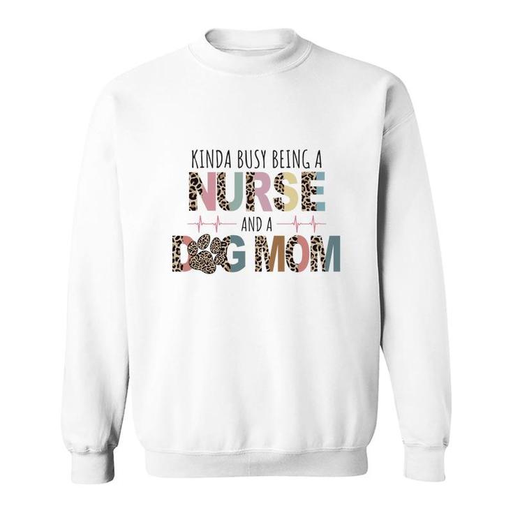 Womens Kinda Busy Being A Nurse And A Dog Mom Sublimation Sweatshirt