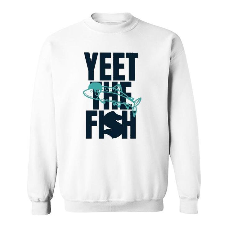 Yeet The Fish Fishing T Sweatshirt