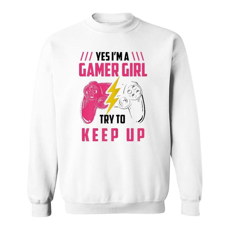 Yes Im A Gamer Girl Funny Video Gamer Gift Gaming Lover Sweatshirt