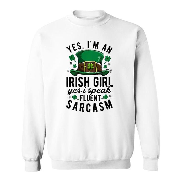 Yes Im An Irish Girl Speak Fluent Sarcasm St Patricks Day  Sweatshirt