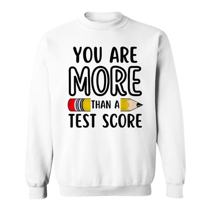 You Are More Than A Test Score Teacher Test Day  Sweatshirt