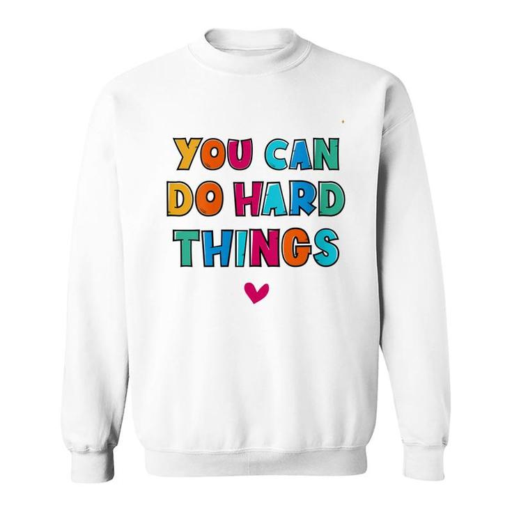 You Can Do Hard Things Counselor Teacher State Testing  Sweatshirt