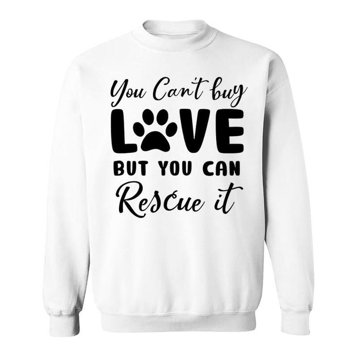 You Cant Buy Love But You Can Rescue It Dog Lover Sweatshirt