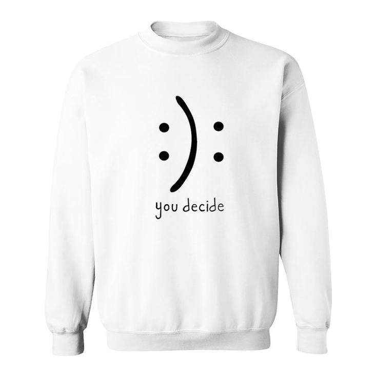 You Decide Smile Or Sad Face New In 2022 Sweatshirt