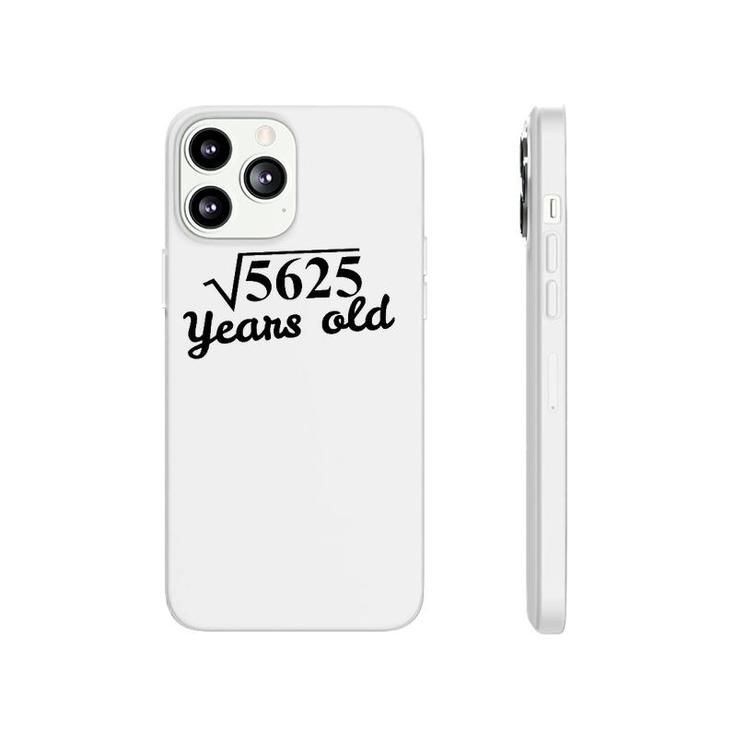 75Th Birthday Gift - Square Root 5625 Years Old Phonecase iPhone
