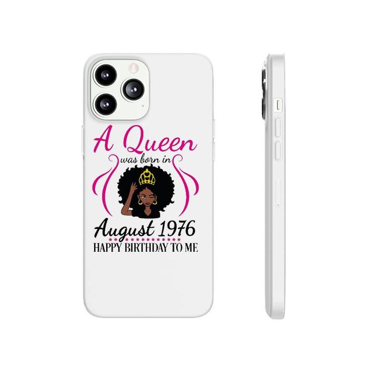 A Queen Was Born In August 1976 Happy Birthday 45 Years Old Phonecase iPhone