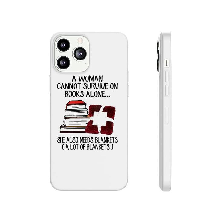 A Woman Cannot Survive On Books Alone She Also Needs Blankets A Lot Of Blankets Phonecase iPhone