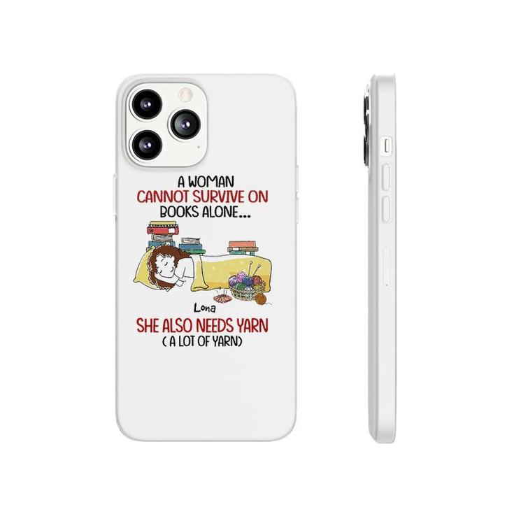 A Woman Cannot Survive On Books Alone She Also Needs Yarn A Lot Of Yarn Lona Personalized  Phonecase iPhone