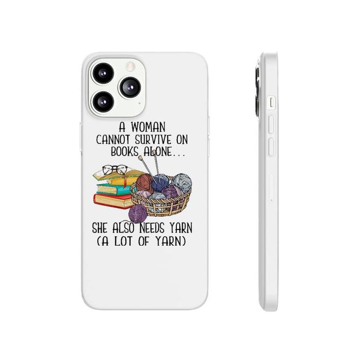 A Woman Cannot Survive On Books Alone She Also Needs Yarn Phonecase iPhone