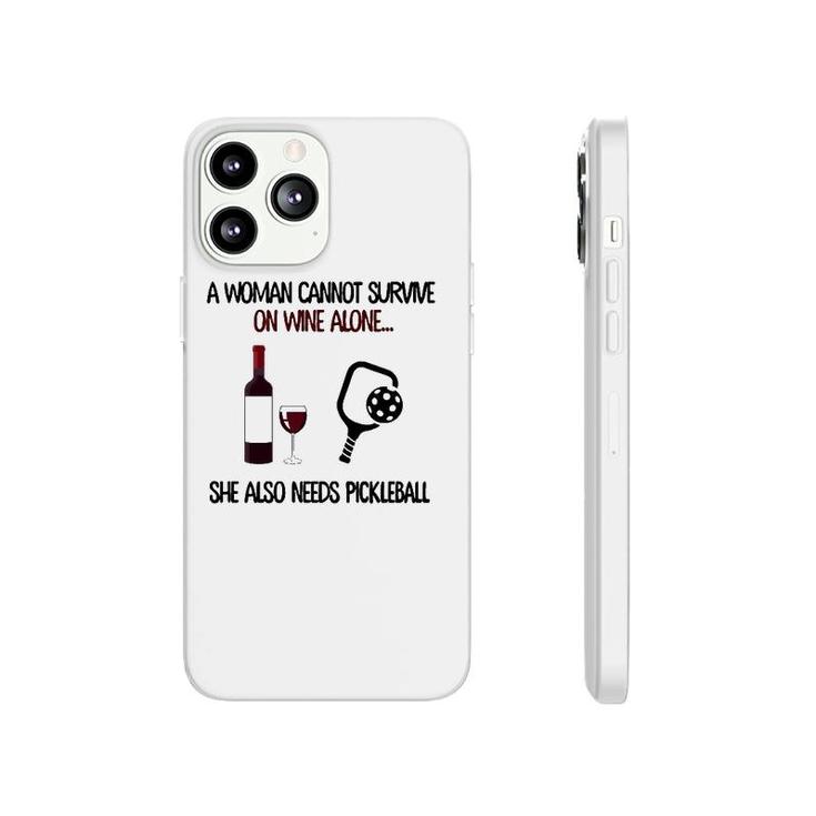 A Woman Cannot Survive On Wine Alone She Also Needs Pickleball Phonecase iPhone