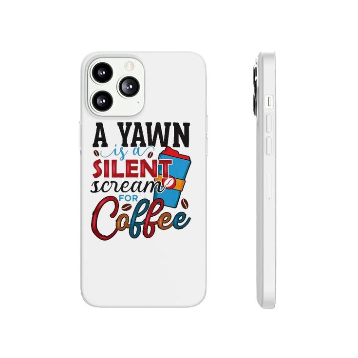 A Yawn Is A Silent Scream For Coffee Classic Phonecase iPhone