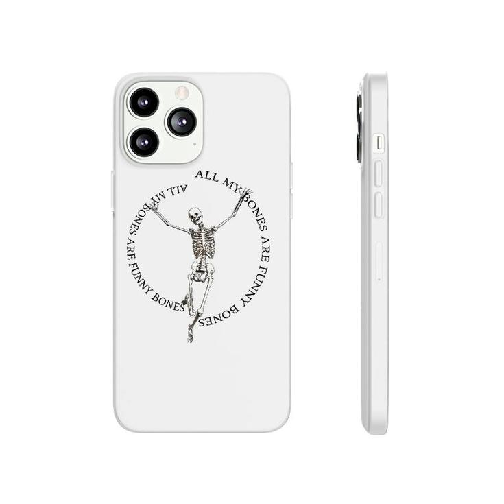 All My Bones Are Funny Bones Except For Broken Bones Phonecase iPhone