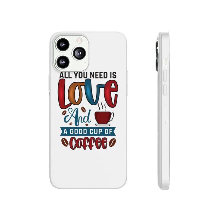 All You Need Is Love And A Good Cup Of Coffee New Phonecase iPhone