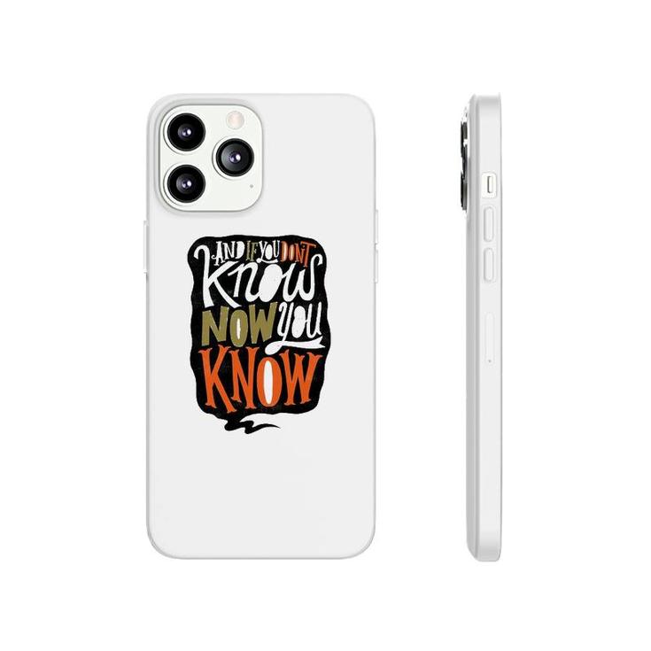 And If You Dont Know Now You Know Phonecase iPhone