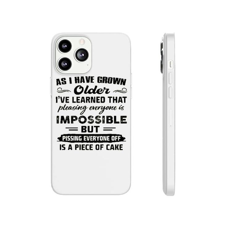 As I Have Grown Older Ive Learned That Pleasing Averyone Is Impossible Phonecase iPhone