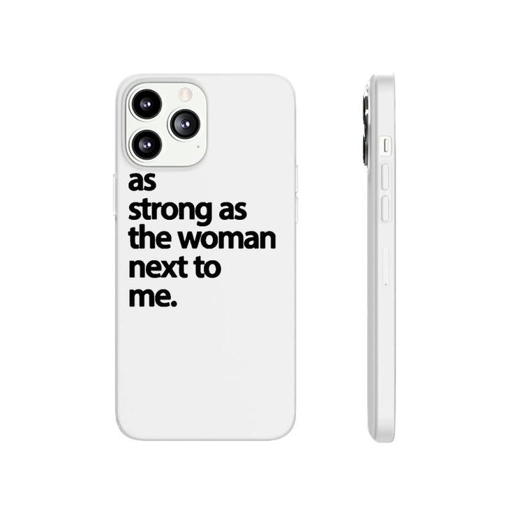 As Strong As The Woman Next To Me Pro Feminism  Phonecase iPhone