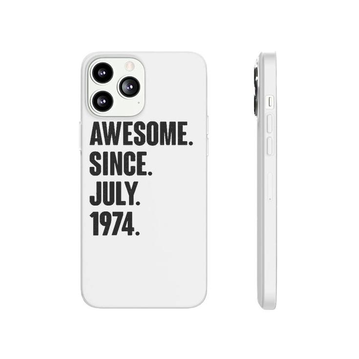 Awesome Since July 1974 Birthday - Gift For 47 Years Old Phonecase iPhone