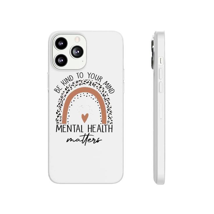 Be Kind To Your Mind Mental Health Matters Mental Health Awareness Phonecase iPhone