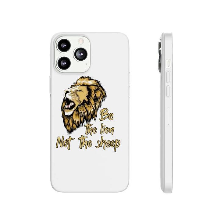 Be The Lion Not The Sheep Lion  Phonecase iPhone