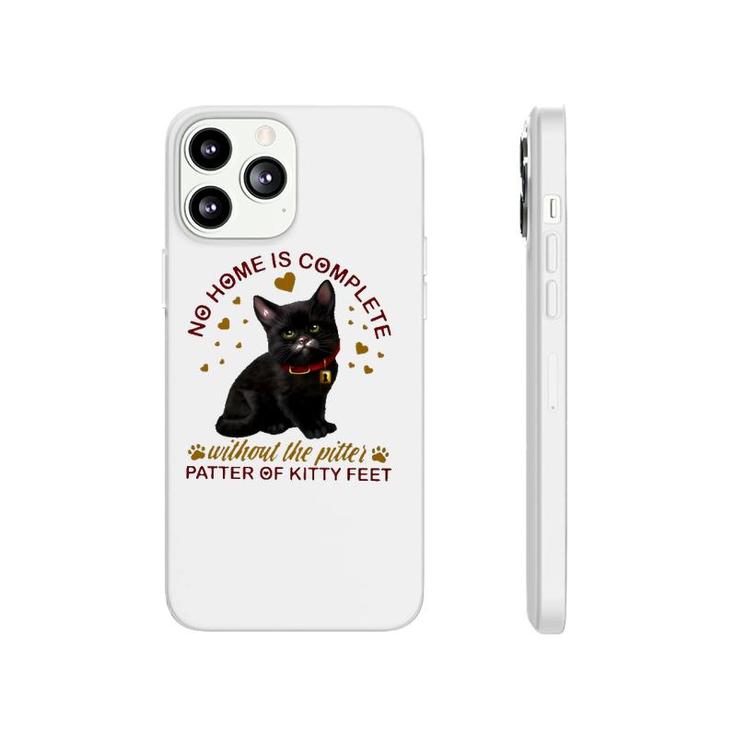 Black Cat No Home Is Complete Without The Pitter Patter Of Kitty Feet Phonecase iPhone