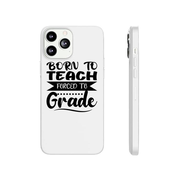 Born To Teach Forced To Grade Teacher Black Phonecase iPhone