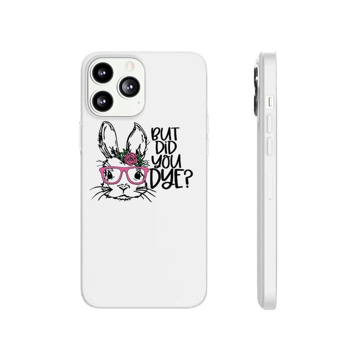 But Did You Dye Easter Cute Bunny Face Glasses Easter Day Phonecase iPhone