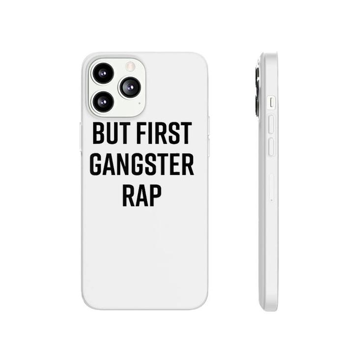 But First Gangster Rap Funny Cool Saying 90S Hip Hop Saying  Phonecase iPhone