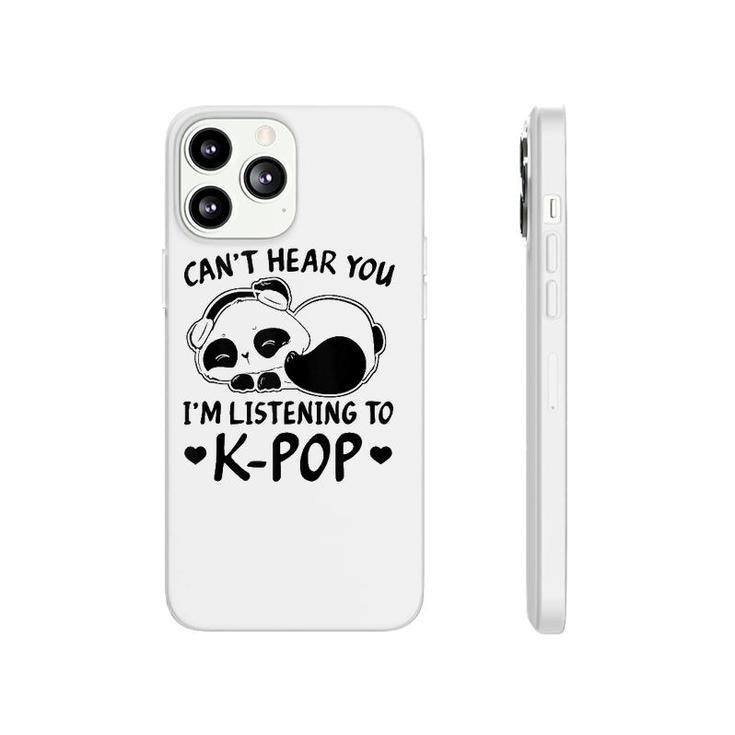 Cant Hear You Im Listening To Kpop Merch K-Pop Merchandise Phonecase iPhone