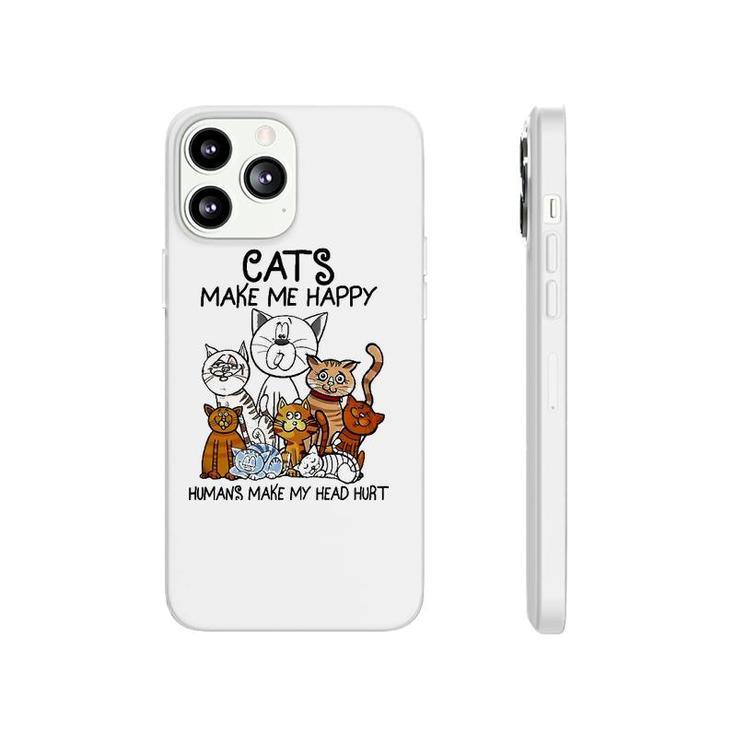 Cats Make Me Happy Humans Make My Head Hurt Animal Gifts Phonecase iPhone