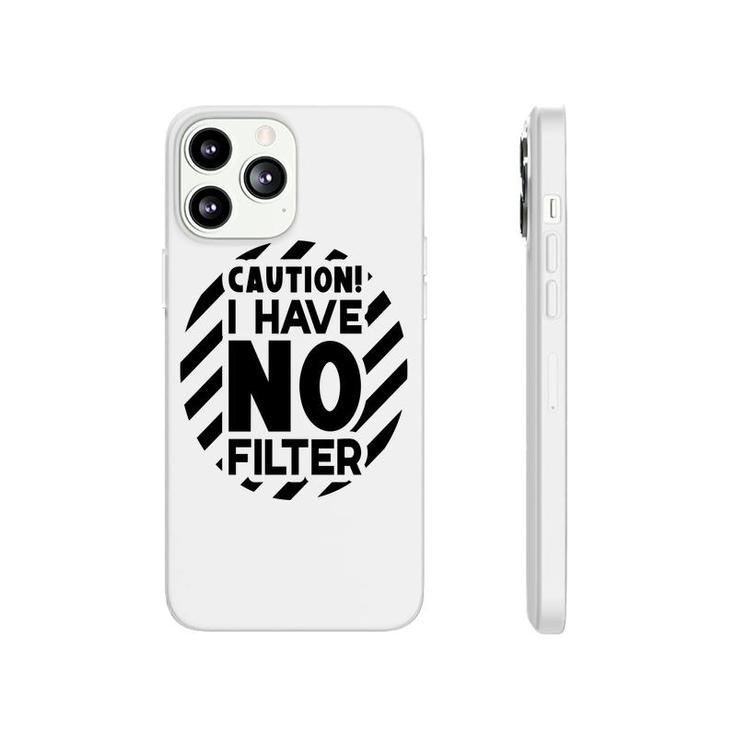 Caution I Have No Filter Sarcastic Funny Quote Phonecase iPhone