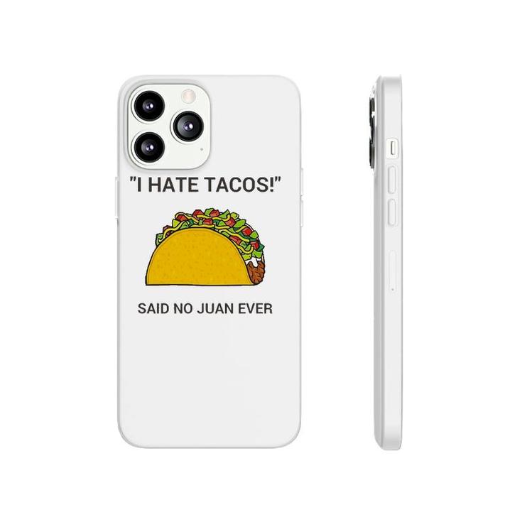 Cinco De Mayo I Hate Tacos Said No Juan Ever Phonecase iPhone
